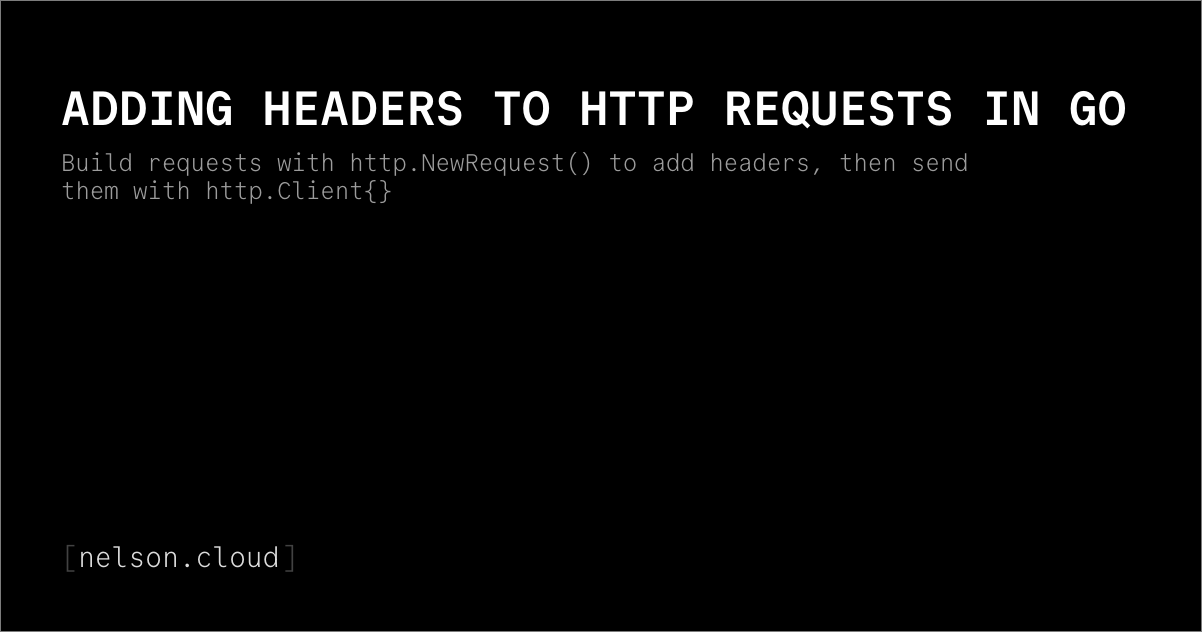 Adding Headers to HTTP Requests in Go | Nelson Figueroa