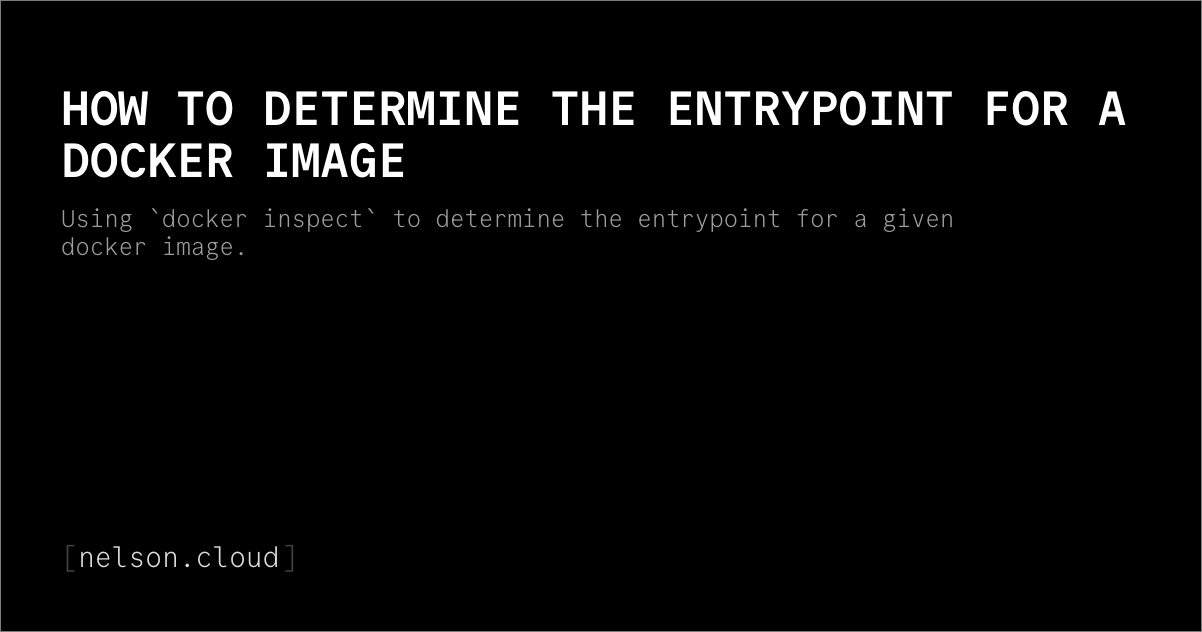 How to Determine the Entrypoint for a Docker Image | Nelson Figueroa